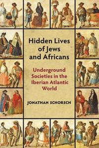 Hidden Lives of  Jews and Africans di Jonathan Schorsch edito da Markus Wiener Publishers