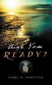 Are You Ready? di Larry G. Hogestyn edito da XULON PR