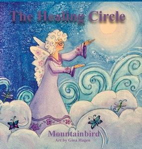 The Healing Circle di Mountainbird edito da BOOKBABY