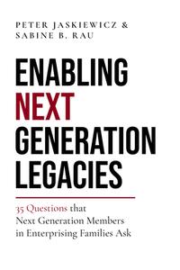 Enabling Next Generation Legacies di Peter Jaskiewicz, Sabine B. Rau edito da Family Enterprise Knowledge Hub Publishing
