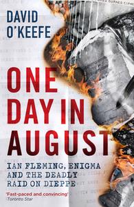 One Day in August: Ian Fleming, Enigma, and the Deadly Raid on Dieppe di David O'Keefe edito da ICON BOOKS