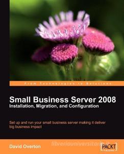 Small Business Server 2008 - Installation, Migration, and Configuration di David Overton edito da Packt Publishing