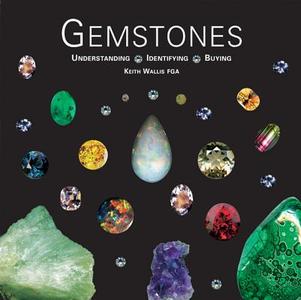 Gemstones: Understanding, Identifying, Buying di Keith Wallis edito da ACC Art Books
