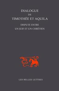 Dialogue de Timothee Et Aquila: Dispute Entre Un Juif Et Un Chretien edito da LES BELLES LETTRES