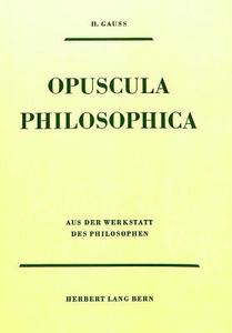 Opuscula Philosophica: Aus der Werkstatt des Philosophen. Schriften aus dem Nachlass di Hermann Gauss edito da P.I.E.
