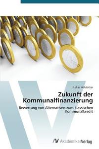 Zukunft der Kommunalfinanzierung di Lukas Hofstätter edito da AV Akademikerverlag