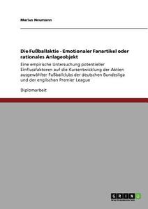 Die Fußballaktie - Emotionaler Fanartikel oder rationales Anlageobjekt di Marius Neumann edito da GRIN Publishing