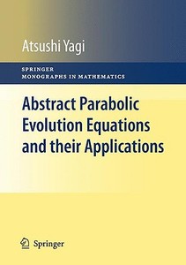 Abstract Parabolic Evolution Equations and their Applications di Atsushi Yagi edito da Springer-Verlag GmbH