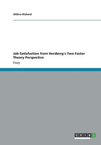 Job Satisfaction from Herzberg's Two Factor Theory Perspective di Alikira Richard edito da GRIN Verlag