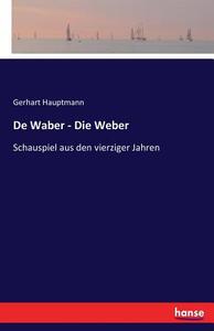 De Waber - Die Weber di Gerhart Hauptmann edito da hansebooks