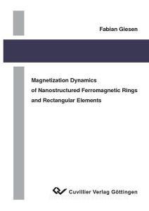 Magnetization Dynamics of Nanostructures Ferromagnetic Rings and Rectangular Elements di Fabian Giesen edito da Cuvillier Verlag