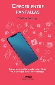 Crecer Entre Pantallas di Cristina Fortuny edito da EDICIONES URANO