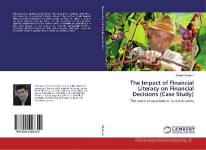 The Impact of Financial Literacy on Financial Decisions (Case Study) di Arthur Pokrikyan edito da LAP Lambert Academic Publishing