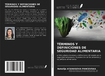 TÉRMINOS Y DEFINICIONES DE SEGURIDAD ALIMENTARIA di Natalija Atanasova-Pancevska edito da Ediciones Nuestro Conocimiento