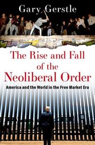 The Rise And Fall Of The Neoliberal Order di Gary Gerstle edito da Oxford University Press Inc