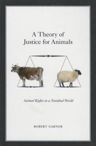 A Theory of Justice for Animals: Animal Rights in a Nonideal World di Robert Garner edito da OXFORD UNIV PR