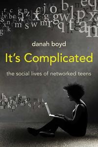 It′s Complicated - The Social Lives of Networked Teens di Danah Boyd edito da Yale University Press