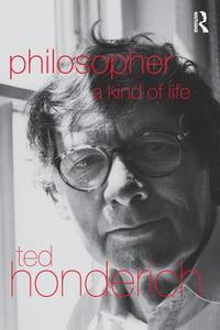 Philosopher A Kind Of Life di Ted Honderich edito da Routledge