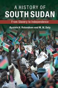 A History of South Sudan di Oystein H. Rolandsen, M. W. Daly edito da Cambridge University Press