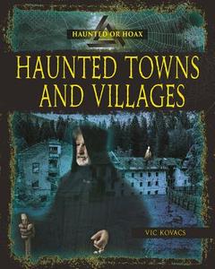 Haunted Towns and Villages di Vic Kovacs edito da CRABTREE PUB