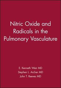 Nitric Oxide and Radicals in the Pulmonary Vasculature di E. Kenneth Weir edito da Wiley-Blackwell