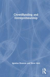 Crowdfunding And Entrepreneurship di Ignatius Ekanem, Steve Ideh edito da Taylor & Francis Ltd