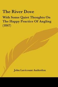 The River Dove di John Lavicount Anderdon edito da Kessinger Publishing Co