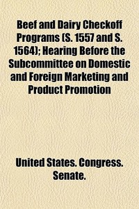 Beef And Dairy Checkoff Programs S. 155 di States Co United States Congress Senate edito da General Books