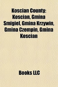 Koscian County: Koscian, Gmina Smigiel, di Books Llc edito da Books LLC, Wiki Series