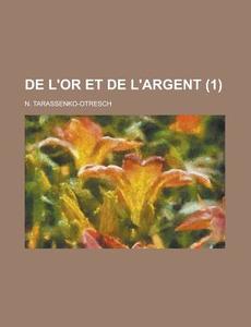 De L\'or Et De L\'argent (1 ) di United States General Accounting, N Tarassenko-Otresch edito da Rarebooksclub.com