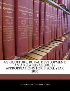 Agriculture, Rural Development, And Related Agencies Appropriations For Fiscal Year 2006 edito da Bibliogov