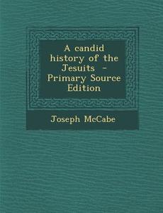 A Candid History of the Jesuits di Joseph McCabe edito da Nabu Press