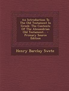 An Introduction to the Old Testament in Greek: The Contents of the Alexandrian Old Testament... di Henry Barclay Swete edito da Nabu Press