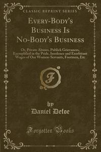 Every-body's Business Is No-body's Business di Daniel Defoe edito da Forgotten Books