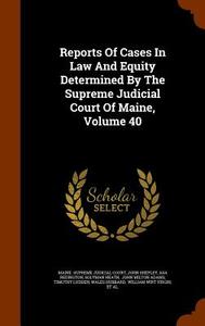 Reports Of Cases In Law And Equity Determined By The Supreme Judicial Court Of Maine, Volume 40 di John Shepley, Asa Redington edito da Arkose Press