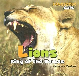 Lions: King of the Beasts di Amelie Von Zumbusch edito da Rosen Publishing Group