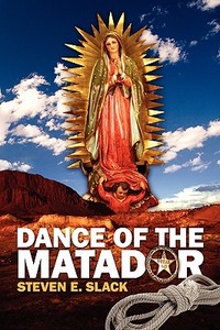 Dance Of The Matador di Steven E Slack edito da Outskirts Press