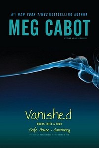Vanished Books Three & Four: Safe House, Sanctuary di Meg Cabot edito da SIMON PULSE