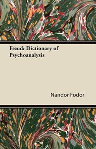 Freud: Dictionary of Psychoanalysis di Nandor Fodor edito da Read Books