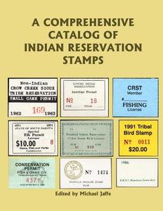 A Comprehensive Catalog of Indian Reservation Stamps di Michael Jaffe edito da Createspace Independent Publishing Platform