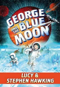 George and the Blue Moon di Stephen Hawking, Lucy Hawking edito da SIMON & SCHUSTER BOOKS YOU