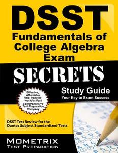 Dsst Fundamentals of College Algebra Exam Secrets Study Guide: Dsst Test Review for the Dantes Subject Standardized Test di Dsst Exam Secrets Test Prep Team edito da MOMETRIX MEDIA LLC