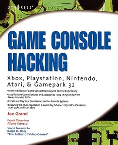 Game Console Hacking di Joe (President and CEO of Grand Idea Studio Grand, Albert (Austin Systems Yarusso edito da Syngress Media,U.S.
