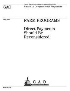 Farm Programs: Direct Payments Should Be Reconsidered di United States Government Account Office edito da Createspace Independent Publishing Platform