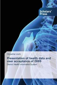 Presentation of health data and user acceptance of DHIS di Dibyadhar Joshi edito da SPS