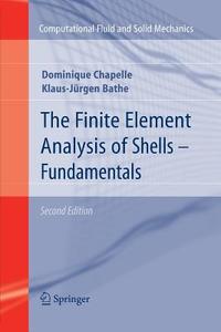 The Finite Element Analysis of Shells - Fundamentals di Klaus-Jurgen Bathe, Dominique Chapelle edito da Springer Berlin Heidelberg