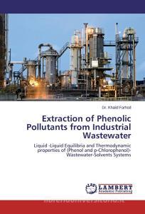 Extraction of Phenolic Pollutants from Industrial Wastewater di Dr. Khalid Farhod edito da LAP Lambert Academic Publishing