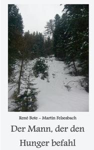 Der Mann, der den Hunger befahl di René Bote, Martin Felsesbach edito da Books on Demand