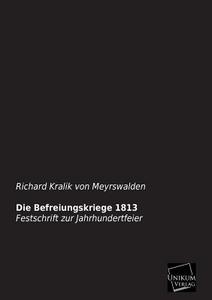 Die Befreiungskriege 1813 di Richard Kralik von Meyrswalden edito da UNIKUM