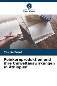 Feinkornproduktion und ihre Umweltauswirkungen in Äthiopien di Yasmin Yusuf edito da Verlag Unser Wissen